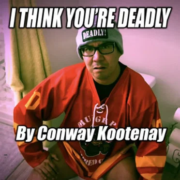 I Think You're Deadly by Conway Kootenay - album cover