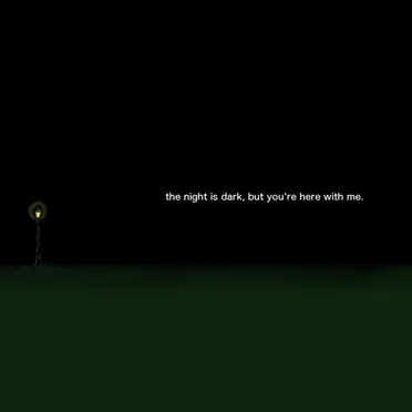 The Night Is Dark, but You’re Here With Me.
