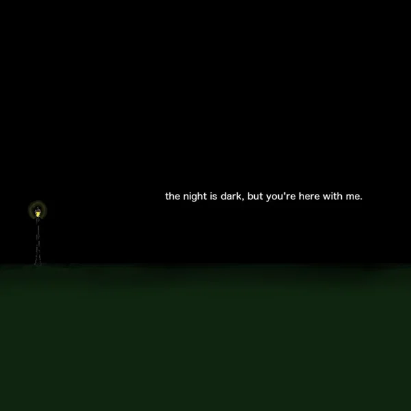 The Night Is Dark, but You’re Here With Me.