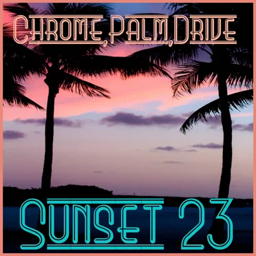 Chrome, Palm, Drive by Sunset 23 - album cover