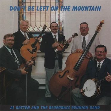 Don't Be Left on the Mountain by Al Batten & the Bluegrass Reunion Band - album cover