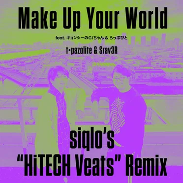 Make Up Your World (siqlo's "HiTECH Veats" Remix)