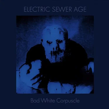 Bad White Corpuscle by Electric Sewer Age - album cover