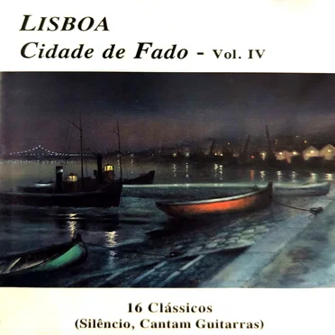 Lisboa, cidade de fado, vol. IV: 16 clássicos (Silêncio, cantam guitarras)