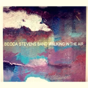 Walking in the Air by Becca Stevens Band - album cover