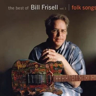 The Best of Bill Frisell, Vol. 1: Folk Songs