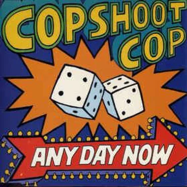 Any Day Now by Cop Shoot Cop - album cover