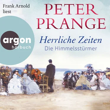 Herrliche Zeiten - Die Himmelsstürmer [Herrliche Zeiten, Band 1 (Ungekürzte Lesung)] by Peter Prange - album cover