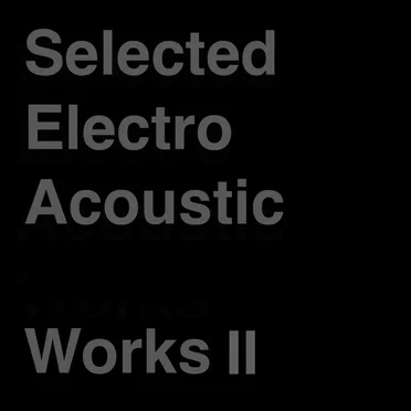 Selected Electro Acoustic Works Ⅱ by yuzosuzuki - album cover
