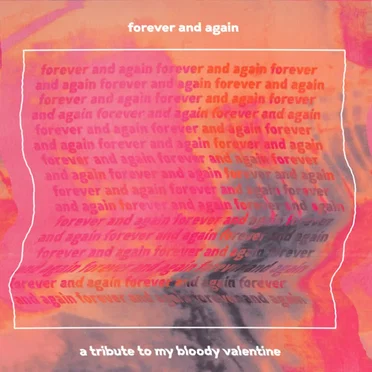 Forever and Again: A Tribute to My Bloody Valentine by Various Artists - album cover