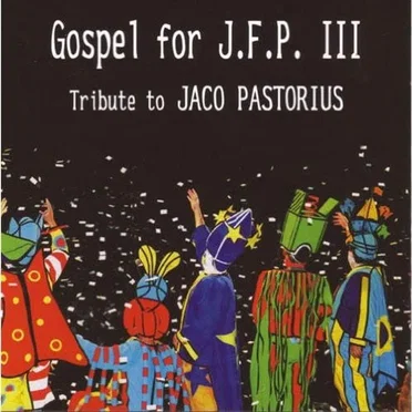 Gospel for J.F.P. III - Tribute to Jaco Pastorius by Various Artists - album cover