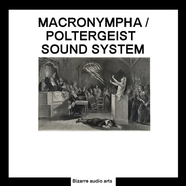 Macronympha / Polrergeist Sound System