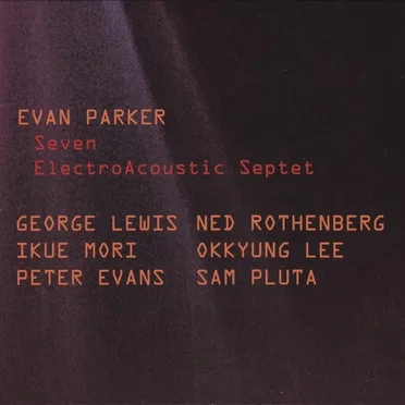 Seven ElectroAcoustic Septet by Evan Parker Electroacoustic Septet - album cover