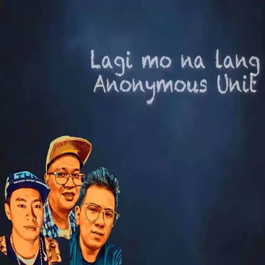 Lagi Mo Na Lang by Anonymous Unit - album cover