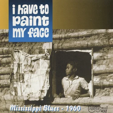 I Have To Paint My Face: Mississippi Blues – 1960 by Various Artists - album cover