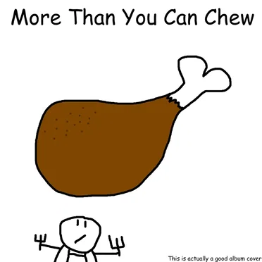 More Than You Can Chew