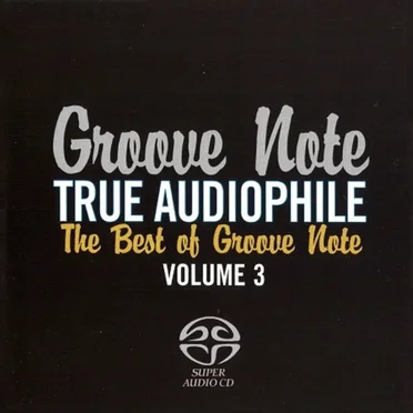 True Audiophile: The Best of Groove Note, Volume 3 by Various Artists - album cover