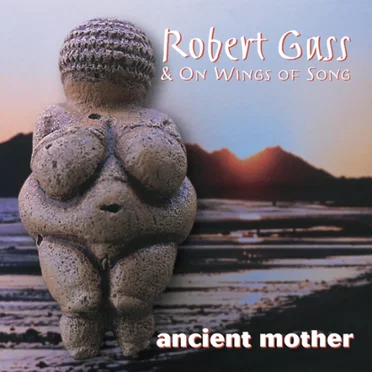 Ancient Mother by Robert Gass & On Wings of Song - album cover