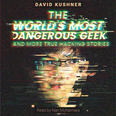 The World's Most Dangerous Geek: And More True Hacking Stories by David Kushner - album cover