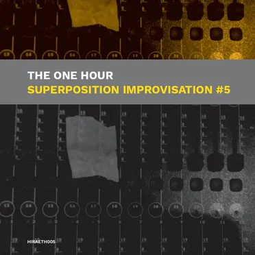 One Hour Superposition Improvisation #5