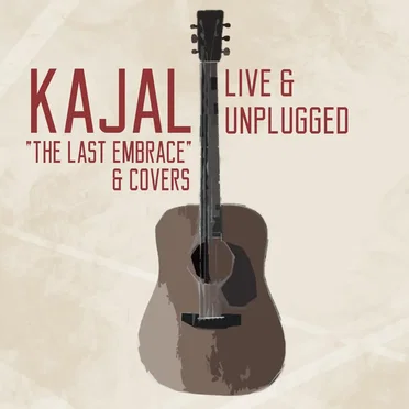 Kajal Live & Unplugged: The Last Embrace & Covers by KAJAL - album cover