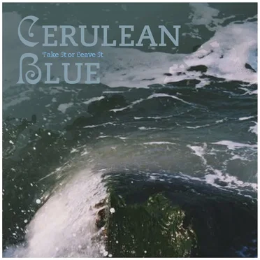 Take It or Leave It by Cerulean Blue - album cover