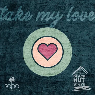 Take My Love by Beach Hut Steve - album cover