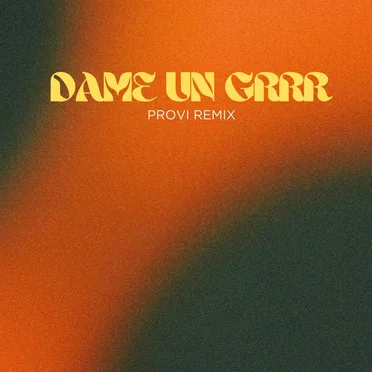 Dame Un Grrr (Provi Remix)