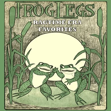 Frog Legs: Ragtime Era Favorites by Various Artists - album cover