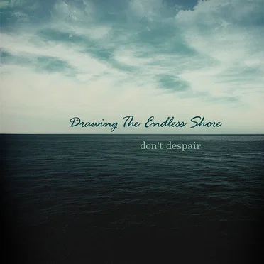 Don't Despair by Drawing The Endless Shore - album cover