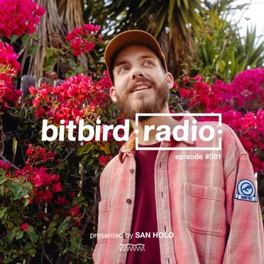 San Holo Presents: bitbird radio #081