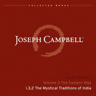 The Eastern Way, Lecture 2: The Mystical Traditions of India by Joseph Campbell - album cover