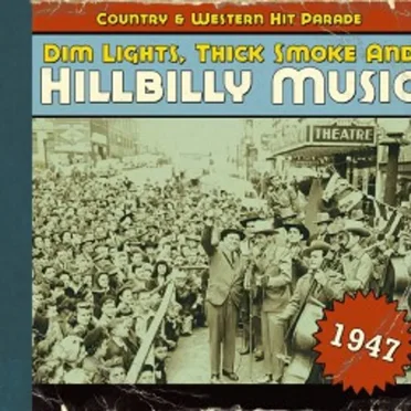 Dim Lights, Thick Smoke & Hillbilly Music: Country & Western Hit Parade - 1947 by Various Artists - album cover