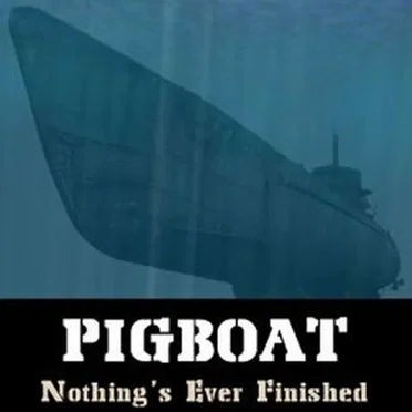 Nothing's Ever Finished by Pigboat - album cover
