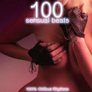 100 Sensual Beats 100% Chillout Rhythms by Various Artists - album cover