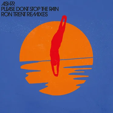 Please Don’t Stop the Rain (Ron Trent remixes)