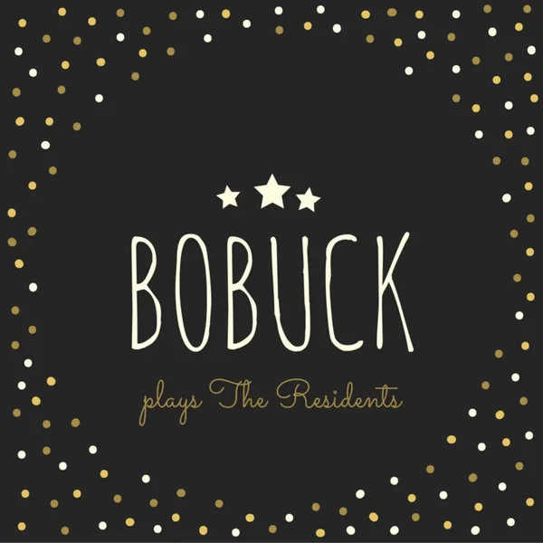 Bobuck Plays The Residents