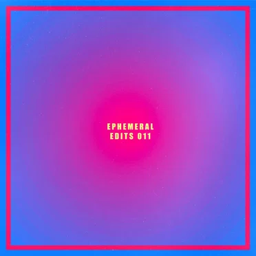 Ephemeral Edits 011