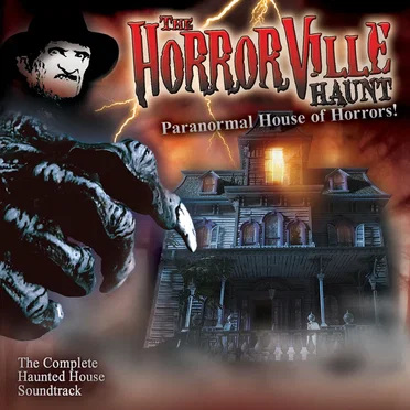 The Horrorville Haunt: Paranormal House of Horrors! (Haunted House Soundtracks)