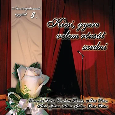 Nosztalgiázzunk együtt 8. - Kicsi, gyere velem rózsát szedni by Various Artists - album cover