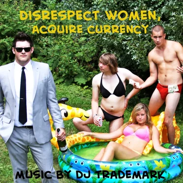 Disrespect Women, Acquire Currency