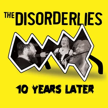 10 Years Later by The Disorderlies - album cover