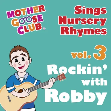 Mother Goose Club Sings Nursery Rhymes Vol. 3: Rockin’ with Robby
