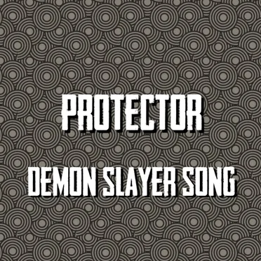Protector [Demon Slayer Song]