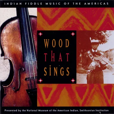 Wood That Sings: Indian Fiddle Music of the Americas by Various Artists - album cover
