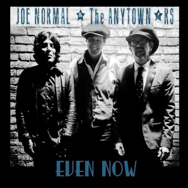 Even Now by Joe Normal & The Anytown’rs - album cover