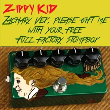 Zachary Vex, Please Gift me With Your Free Fuzz Factory Stompbox