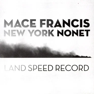 Land Speed Record by Mace Francis New York Nonet - album cover