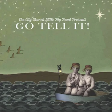 Go Tell It! by The City Church Little Big Band - album cover
