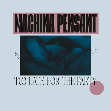 Too late for the party by Machina Pensant - album cover